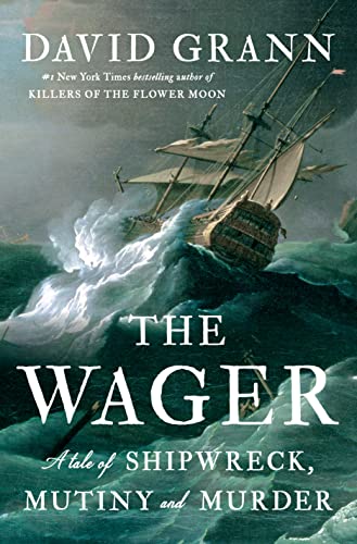 Cover image of "The Wager" by David Grann. White text "The Wager:  A Tale of Shipwreck, Mutiny and Murder" over an image of a tall ship on the ocean in rough waters.