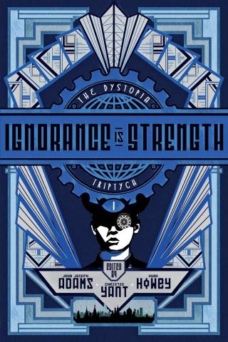 Blue cover of book titled "Ignorance is Strength," edited by John J. Adams, Christie Yant and Hugh Howey