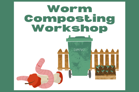 Worm Composting Workshop. Green text on white background with green border. A cartoon image of a smiling worm with apple core. A green compost bin, a fence, and a small garden.