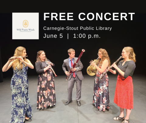 Free Concert Carnegie-Stout Public Library June 5 | 1:00 p.m. White text over an image of a five musicians playing wind instruments. Wild Prairie Winds logo in corner.