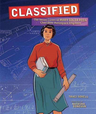 Book cover of "Classified: The Secret Career of Mary Golda Ross, Cherokee Aerospace Engineer" featuring an illustration of her holding books.