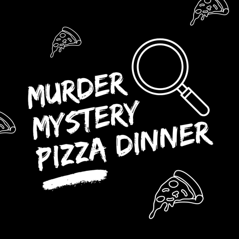 Large white text on black background reading "Murder Mystery Pizza Dinner." Small images silhouetted in white of a magnifying glass and pizza slices appear in the background.