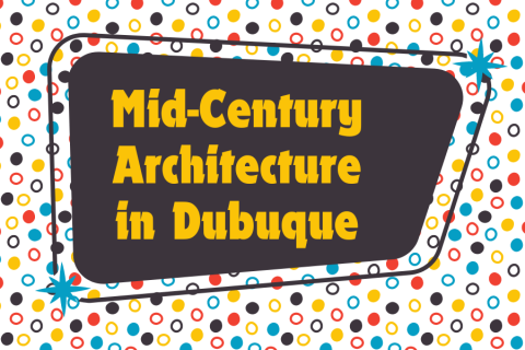 Text reading "Mid-Century Architecure in Dubuque" stylized to look modern.