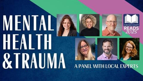 MENTAL HEALTH & TRAUMA A PANEL WITH LOCAL EXPERTS. Dubuque County Reads 2025 logo. Six photos of local experts.