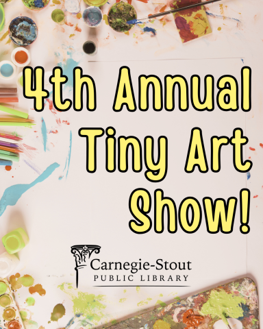 Art supplies surrounding a canvas with yellow text that says "4th Annual Tiny Art Show!" and the library's logo.
