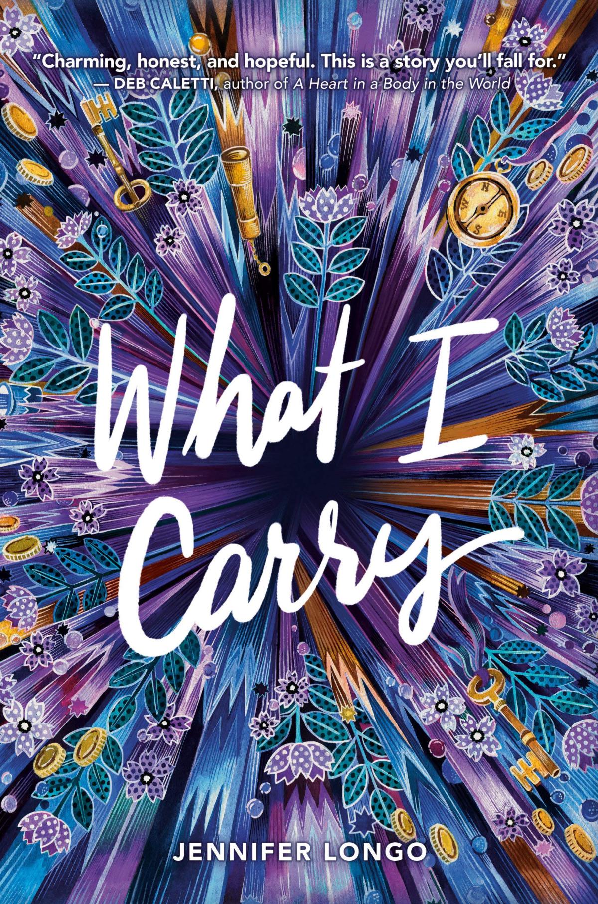 The cover of "What I Carry" by Jennifer Longo, featuring an illustration of an abstract artwork with leaves, telescopes, flowers, coins, keys, and stars.