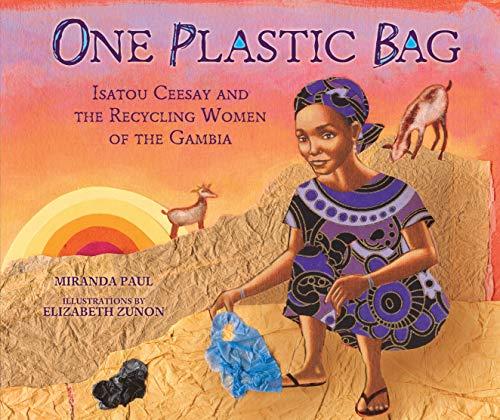 Book cover of "One Plastic Bag: Isatou Ceesay and the Recycling Women of the Gambia" by Miranda Paul & Elizabeth Zunon