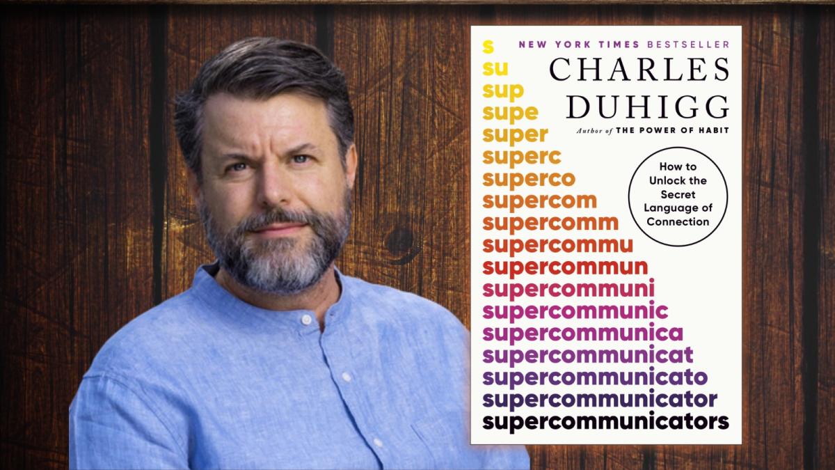 Photo of author Charles Duhigg and the cover of his book titled "Supercommunicators."